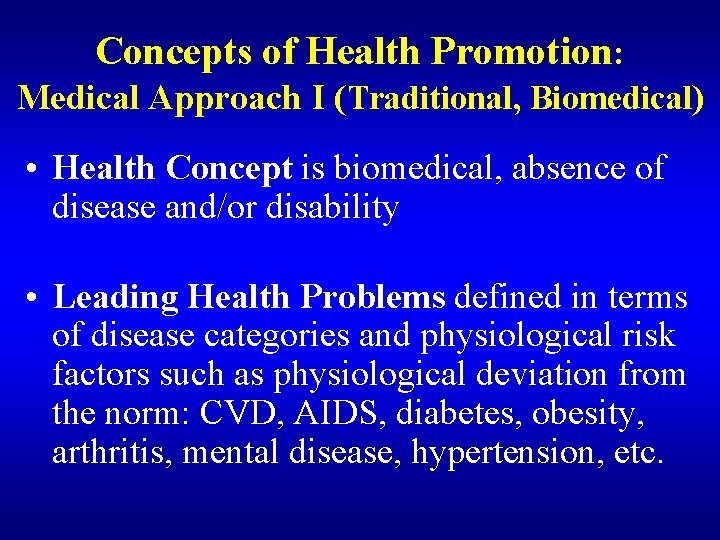 Concepts of Health Promotion: Medical Approach I (Traditional, Biomedical) • Health Concept is biomedical,
