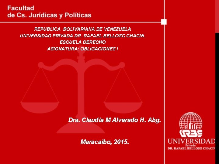 REPUBLICA BOLIVARIANA DE VENEZUELA UNIVERSIDAD PRIVADA DR. RAFAEL BELLOSO CHACIN. ESCUELA DERECHO ASIGNATURA: OBLIGACIONES