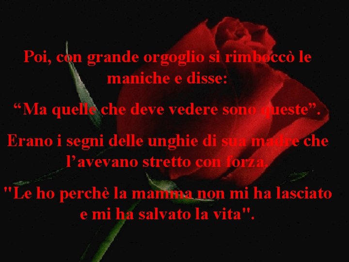 Poi, con grande orgoglio si rimboccò le maniche e disse: “Ma quelle che deve