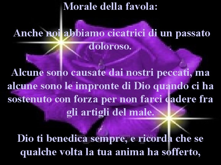 Morale della favola: Anche noi abbiamo cicatrici di un passato doloroso. Alcune sono causate