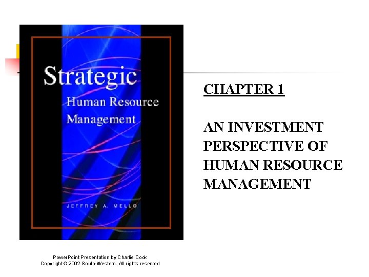 CHAPTER 1 AN INVESTMENT PERSPECTIVE OF HUMAN RESOURCE MANAGEMENT Power. Point Presentation by Charlie