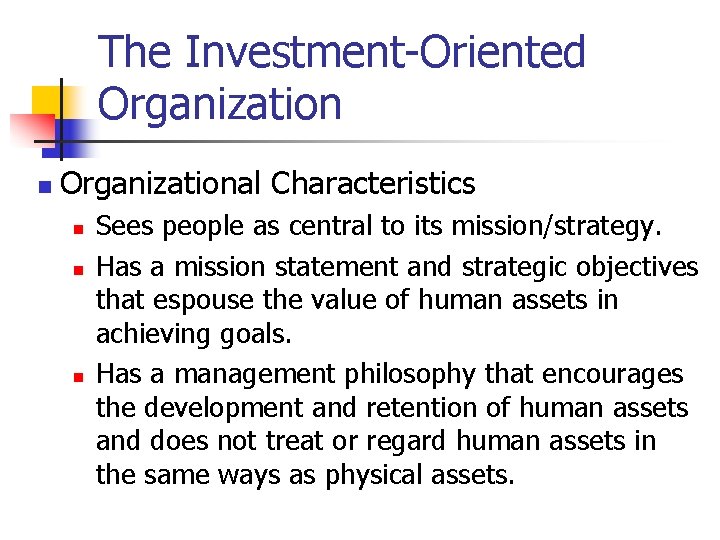 The Investment-Oriented Organization n Organizational Characteristics n n n Sees people as central to