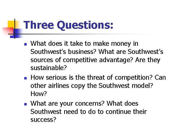 Three Questions: n n n What does it take to make money in Southwest’s