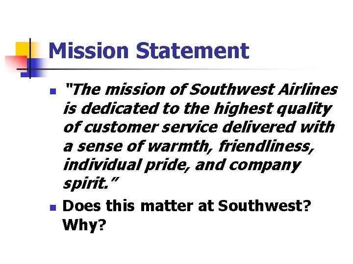 Mission Statement n n “The mission of Southwest Airlines is dedicated to the highest