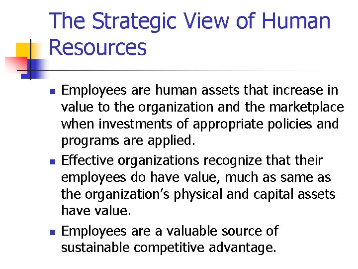 The Strategic View of Human Resources n n n Employees are human assets that