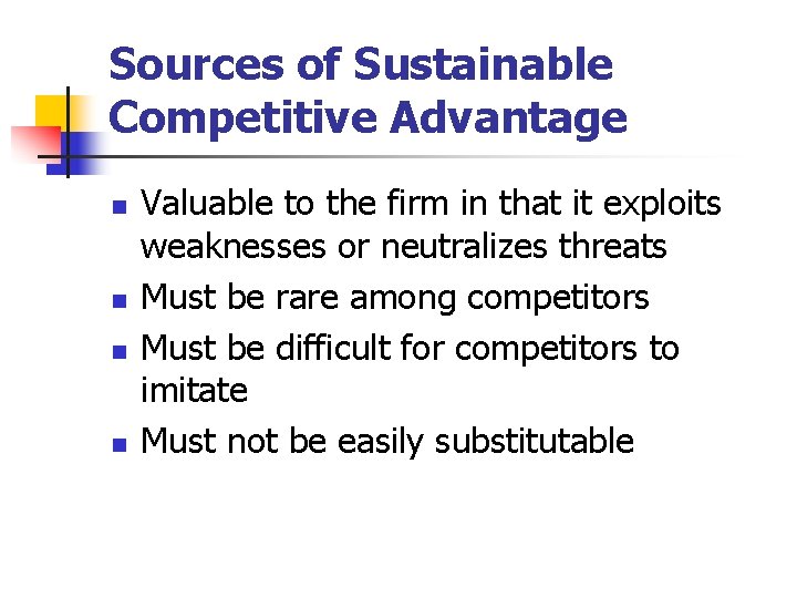 Sources of Sustainable Competitive Advantage n n Valuable to the firm in that it