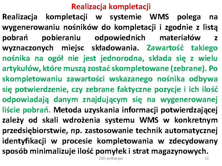 Realizacja kompletacji w systemie WMS polega na wygenerowaniu nośników do kompletacji i zgodnie z