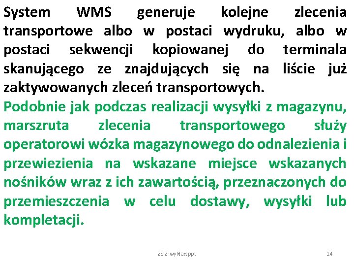 System WMS generuje kolejne zlecenia transportowe albo w postaci wydruku, albo w postaci sekwencji