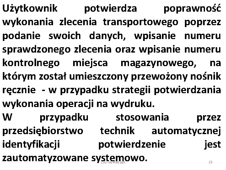 Użytkownik potwierdza poprawność wykonania zlecenia transportowego poprzez podanie swoich danych, wpisanie numeru sprawdzonego zlecenia