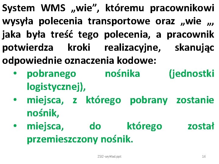 System WMS „wie”, któremu pracownikowi wysyła polecenia transportowe oraz „wie „, jaka była treść