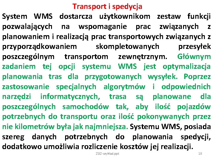 Transport i spedycja System WMS dostarcza użytkownikom zestaw funkcji pozwalających na wspomaganie prac związanych