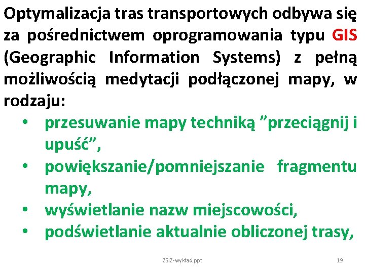 Optymalizacja tras transportowych odbywa się za pośrednictwem oprogramowania typu GIS (Geographic Information Systems) z