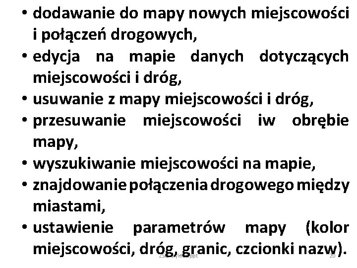  • dodawanie do mapy nowych miejscowości i połączeń drogowych, • edycja na mapie