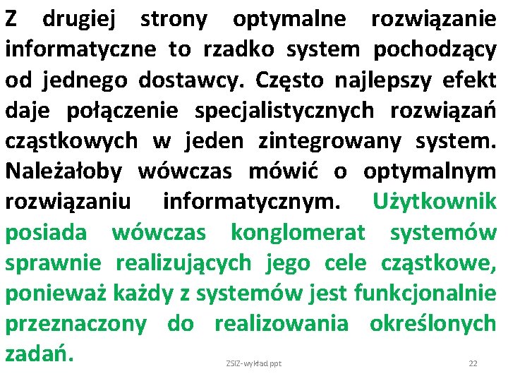 Z drugiej strony optymalne rozwiązanie informatyczne to rzadko system pochodzący od jednego dostawcy. Często