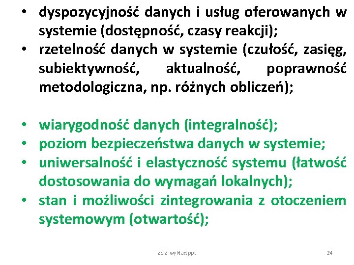  • dyspozycyjność danych i usług oferowanych w systemie (dostępność, czasy reakcji); • rzetelność