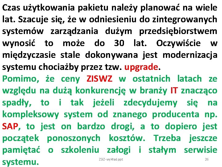 Czas użytkowania pakietu należy planować na wiele lat. Szacuje się, że w odniesieniu do