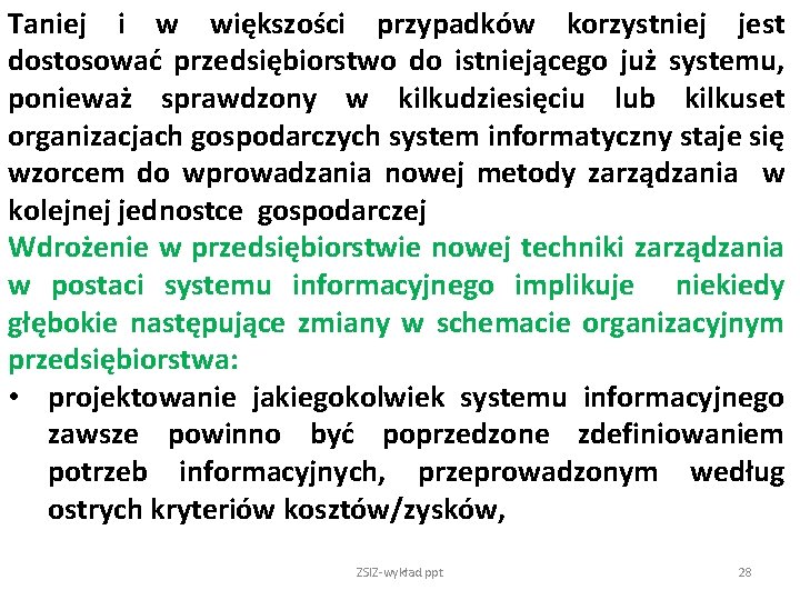 Taniej i w większości przypadków korzystniej jest dostosować przedsiębiorstwo do istniejącego już systemu, ponieważ