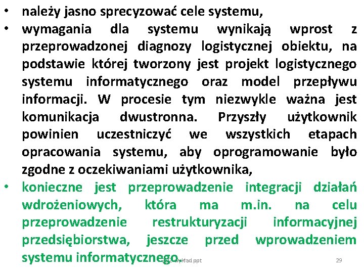  • należy jasno sprecyzować cele systemu, • wymagania dla systemu wynikają wprost z