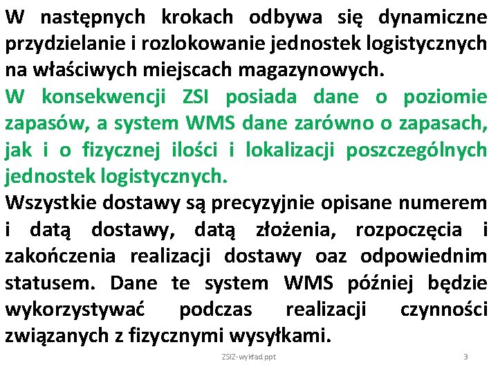 W następnych krokach odbywa się dynamiczne przydzielanie i rozlokowanie jednostek logistycznych na właściwych miejscach