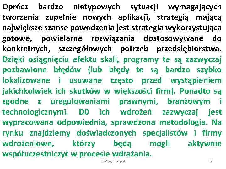 Oprócz bardzo nietypowych sytuacji wymagających tworzenia zupełnie nowych aplikacji, strategią mającą największe szanse powodzenia