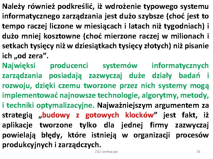 Należy również podkreślić, iż wdrożenie typowego systemu informatycznego zarządzania jest dużo szybsze (choć jest