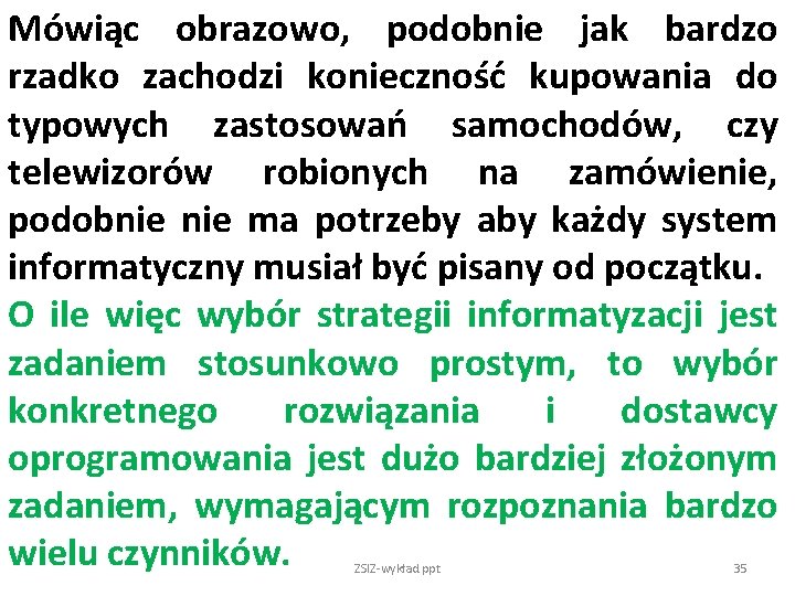 Mówiąc obrazowo, podobnie jak bardzo rzadko zachodzi konieczność kupowania do typowych zastosowań samochodów, czy