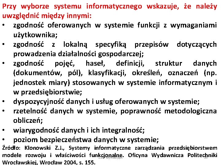 Przy wyborze systemu informatycznego wskazuje, że należy uwzględnić między innymi: • zgodność oferowanych w