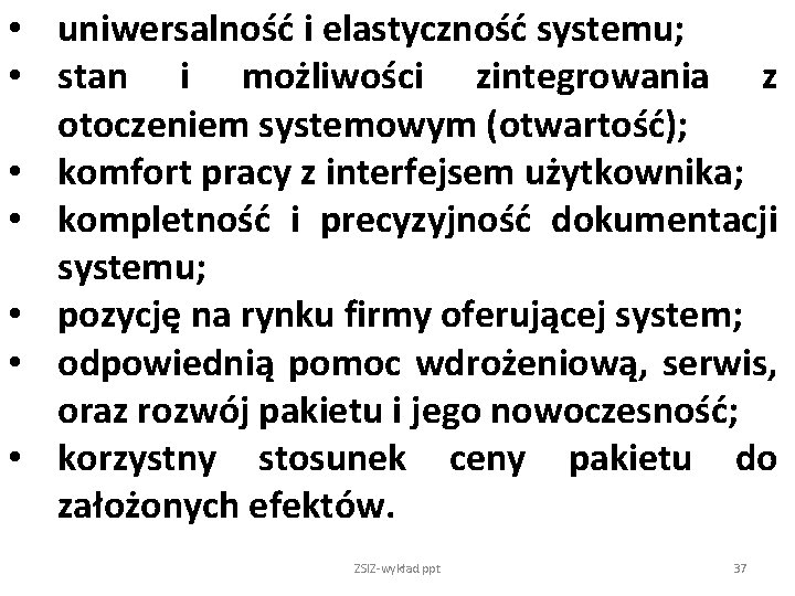  • uniwersalność i elastyczność systemu; • stan i możliwości zintegrowania z otoczeniem systemowym