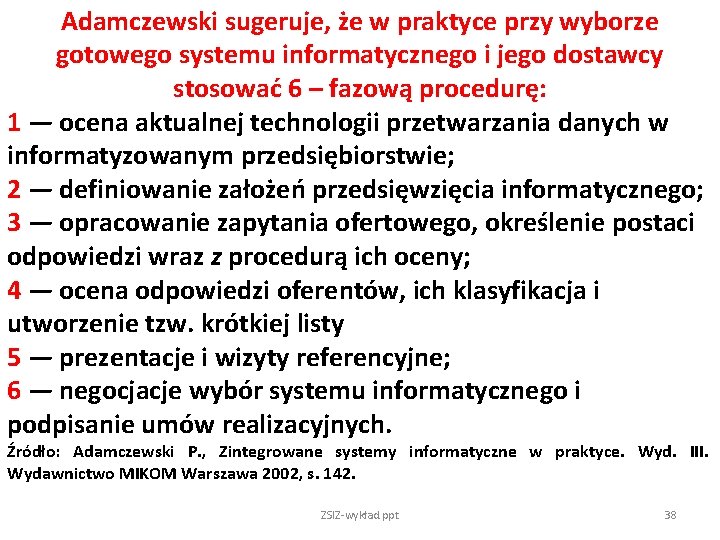 Adamczewski sugeruje, że w praktyce przy wyborze gotowego systemu informatycznego i jego dostawcy stosować