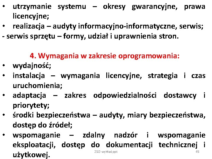  • utrzymanie systemu – okresy gwarancyjne, prawa licencyjne; • realizacja – audyty informacyjno-informatyczne,