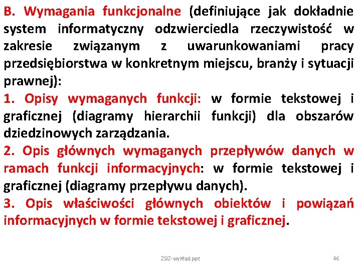 B. Wymagania funkcjonalne (definiujące jak dokładnie system informatyczny odzwierciedla rzeczywistość w zakresie związanym z