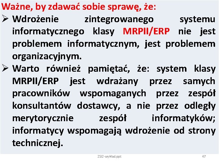 Ważne, by zdawać sobie sprawę, że: Ø Wdrożenie zintegrowanego systemu informatycznego klasy MRPII/ERP nie