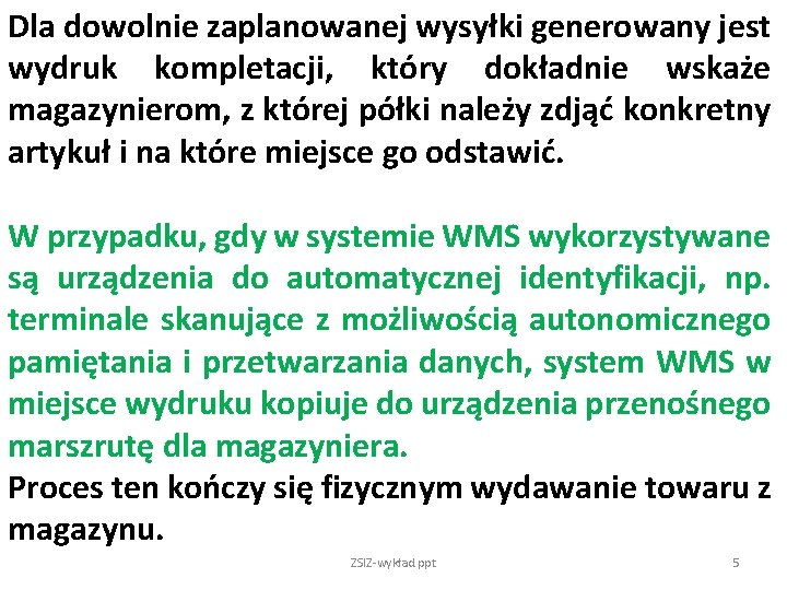 Dla dowolnie zaplanowanej wysyłki generowany jest wydruk kompletacji, który dokładnie wskaże magazynierom, z której