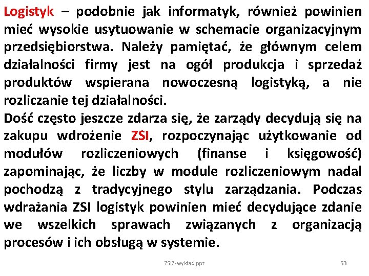 Logistyk – podobnie jak informatyk, również powinien mieć wysokie usytuowanie w schemacie organizacyjnym przedsiębiorstwa.