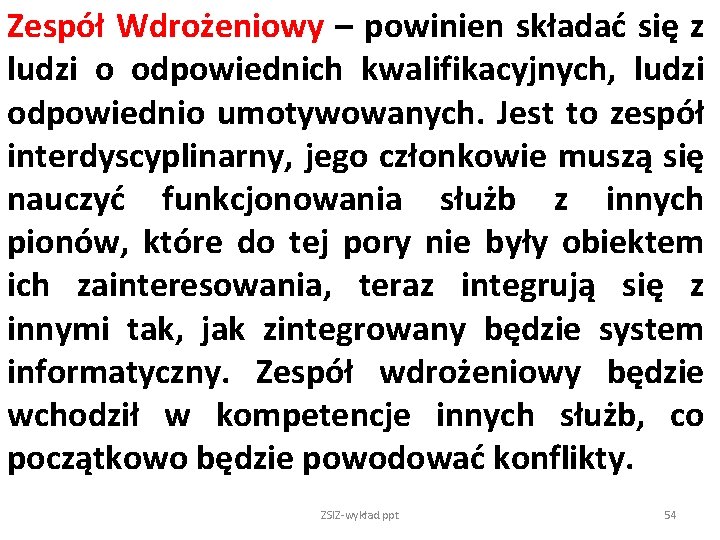 Zespół Wdrożeniowy – powinien składać się z ludzi o odpowiednich kwalifikacyjnych, ludzi odpowiednio umotywowanych.