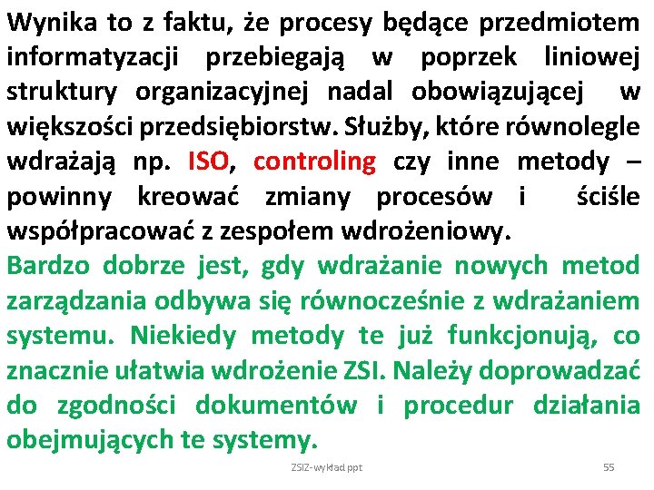 Wynika to z faktu, że procesy będące przedmiotem informatyzacji przebiegają w poprzek liniowej struktury