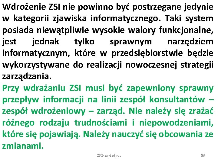 Wdrożenie ZSI nie powinno być postrzegane jedynie w kategorii zjawiska informatycznego. Taki system posiada