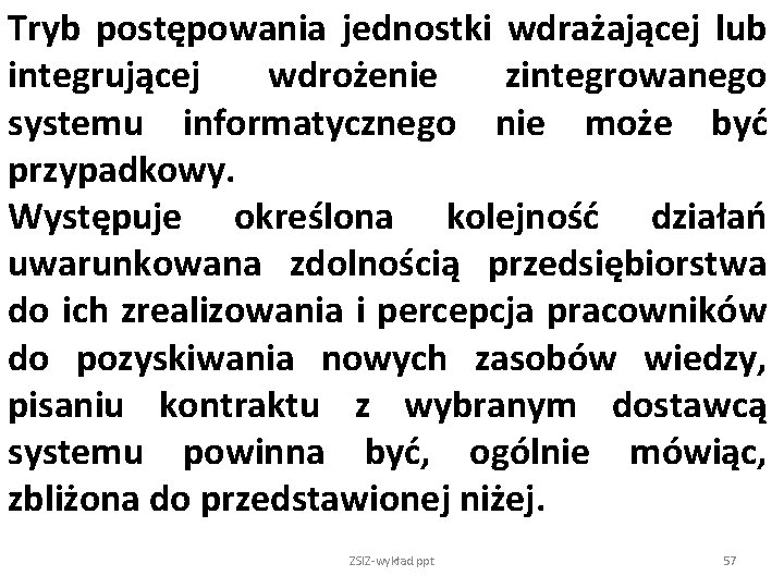 Tryb postępowania jednostki wdrażającej lub integrującej wdrożenie zintegrowanego systemu informatycznego nie może być przypadkowy.