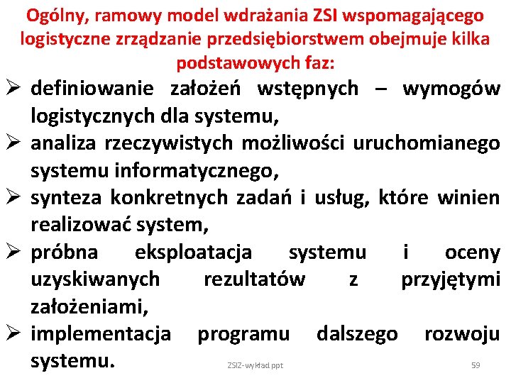 Ogólny, ramowy model wdrażania ZSI wspomagającego logistyczne zrządzanie przedsiębiorstwem obejmuje kilka podstawowych faz: Ø