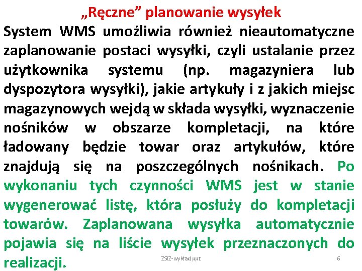 „Ręczne” planowanie wysyłek System WMS umożliwia również nieautomatyczne zaplanowanie postaci wysyłki, czyli ustalanie przez