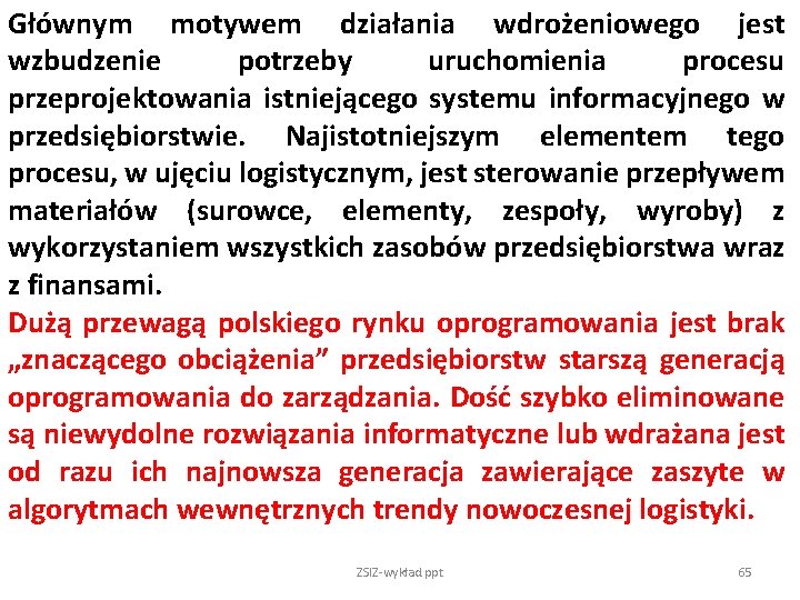 Głównym motywem działania wdrożeniowego jest wzbudzenie potrzeby uruchomienia procesu przeprojektowania istniejącego systemu informacyjnego w