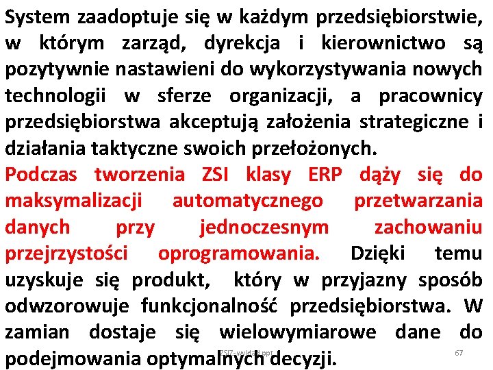 System zaadoptuje się w każdym przedsiębiorstwie, w którym zarząd, dyrekcja i kierownictwo są pozytywnie