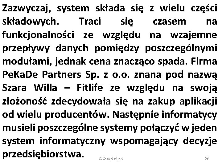 Zazwyczaj, system składa się z wielu części składowych. Traci się czasem na funkcjonalności ze