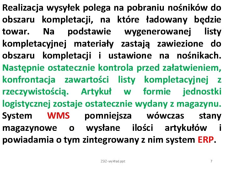 Realizacja wysyłek polega na pobraniu nośników do obszaru kompletacji, na które ładowany będzie towar.