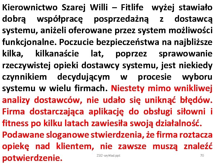 Kierownictwo Szarej Willi – Fitlife wyżej stawiało dobrą współpracę posprzedażną z dostawcą systemu, aniżeli