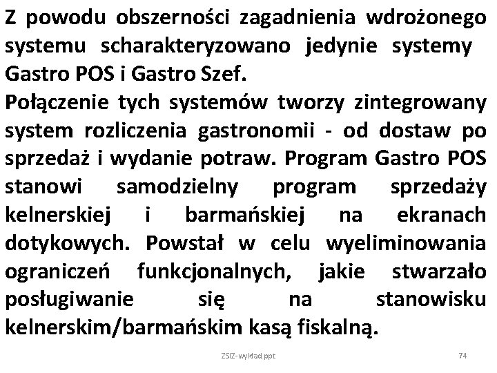 Z powodu obszerności zagadnienia wdrożonego systemu scharakteryzowano jedynie systemy Gastro POS i Gastro Szef.