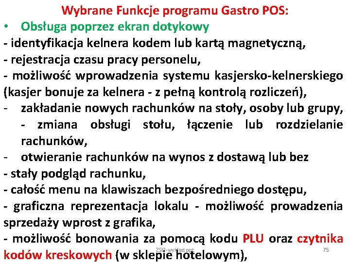 Wybrane Funkcje programu Gastro POS: • Obsługa poprzez ekran dotykowy - identyfikacja kelnera kodem