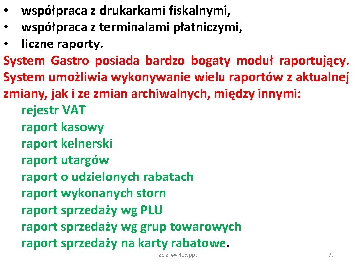  • współpraca z drukarkami fiskalnymi, • współpraca z terminalami płatniczymi, • liczne raporty.