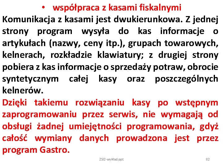  • współpraca z kasami fiskalnymi Komunikacja z kasami jest dwukierunkowa. Z jednej strony