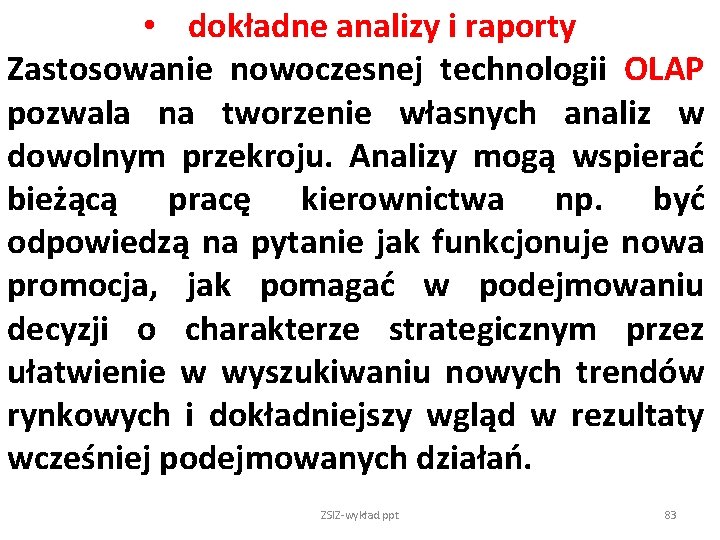  • dokładne analizy i raporty Zastosowanie nowoczesnej technologii OLAP pozwala na tworzenie własnych